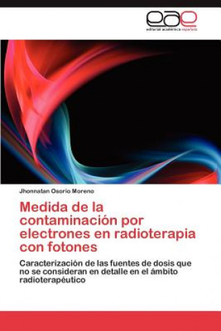 Libro Medida de la contaminacion por electrones en radioterapia con fotones Jhonnatan Osorio Moreno