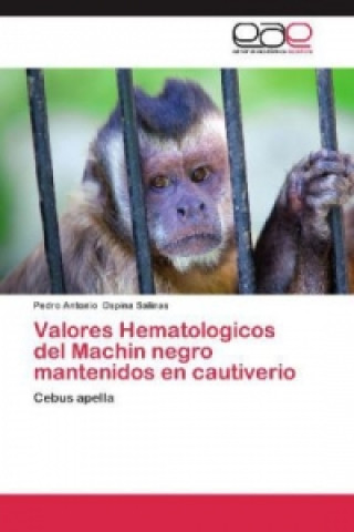 Książka Valores Hematologicos del Machin negro mantenidos en cautiverio Pedro Antonio Ospina Salinas