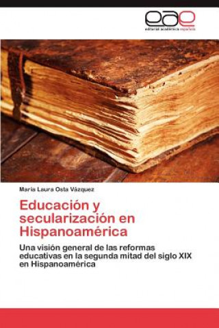 Buch Educacion y Secularizacion En Hispanoamerica María Laura Osta Vázquez