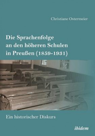 Kniha Sprachenfolge an den h heren Schulen in Preu en (1859-1931). Ein historischer Diskurs Christiane Ostermeier