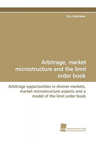 Könyv Arbitrage, Market Microstructure and the Limit Order Book Jörg Osterrieder
