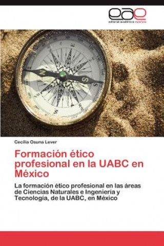 Könyv Formacion etico profesional en la UABC en Mexico Cecilia Osuna Lever