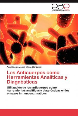 Книга Anticuerpos Como Herramientas Analiticas y Diagnosticas Anselmo de Jesús Otero González
