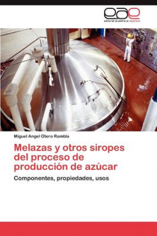 Carte Melazas y Otros Siropes del Proceso de Produccion de Azucar Miguel Angel Otero Rambla