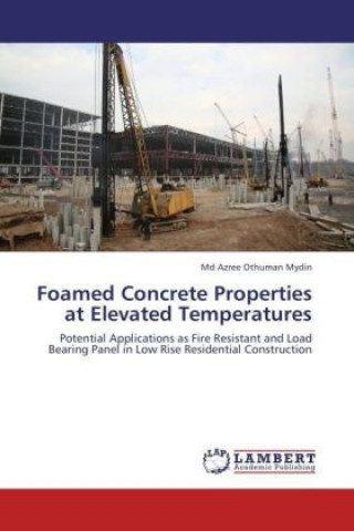 Libro Foamed Concrete Properties at Elevated Temperatures Md Azree Othuman Mydin