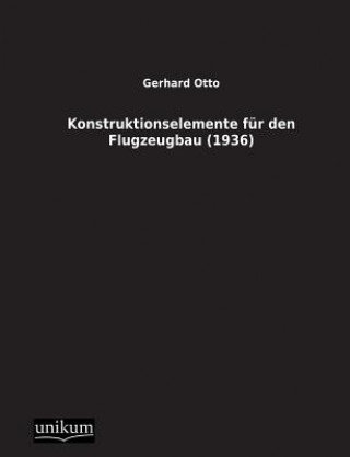 Kniha Konstruktionselemente Fur Den Flugzeugbau (1936) Gerhard Otto