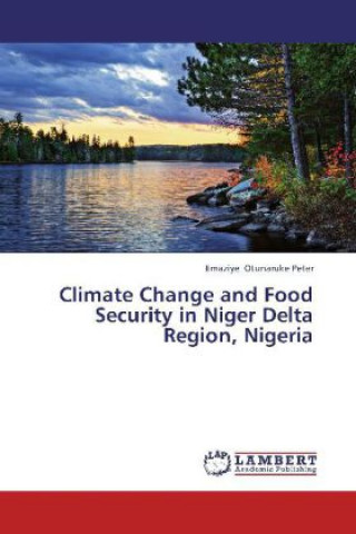 Könyv Climate Change and Food Security in Niger Delta Region, Nigeria Emaziye Otunaruke Peter