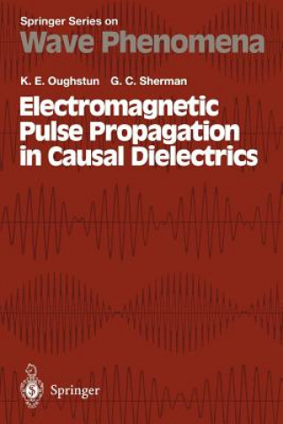 Kniha Electromagnetic Pulse Propagation in Casual Dielectrics Kurt E. Oughstun