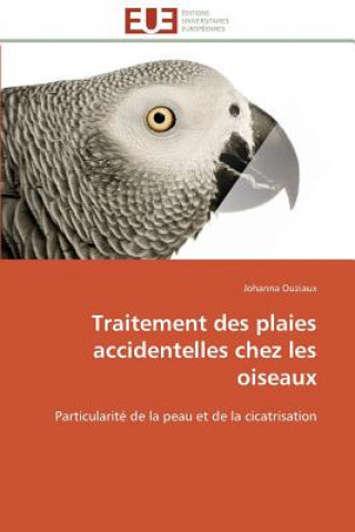 Kniha Traitement Des Plaies Accidentelles Chez Les Oiseaux Johanna Ouziaux