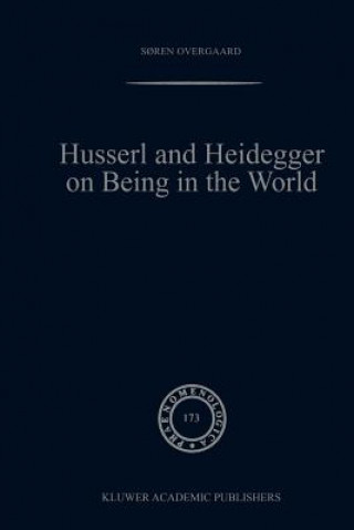 Könyv Husserl and Heidegger on Being in the World Soren Overgaard