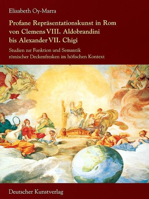 Carte Profane Reprasentationskunst in Rom von Clemens VIII. Aldobrandini bis Alexander VII. Chigi Elisabeth Oy-Marra