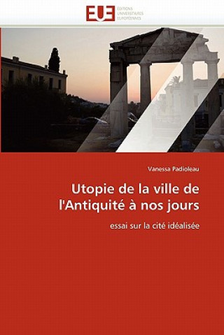 Livre Utopie de la Ville de l''antiquit    Nos Jours Vanessa Padioleau