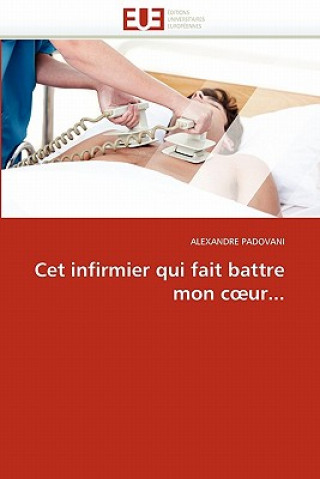 Libro CET Infirmier Qui Fait Battre Mon C Ur... Alexandre Padovani