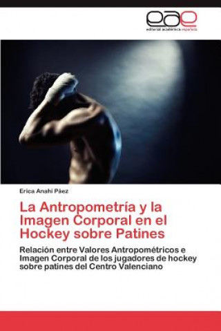 Livre Antropometria y La Imagen Corporal En El Hockey Sobre Patines Erica Anahí Páez