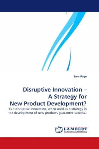 Libro Disruptive Innovation   A Strategy for New Product Development? Tom Page