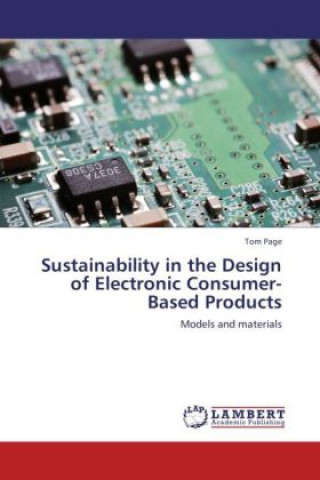 Kniha Sustainability in the Design of Electronic Consumer-Based Products Tom Page