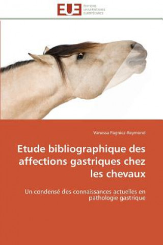 Könyv Etude Bibliographique Des Affections Gastriques Chez Les Chevaux Vanessa Pagniez-Reymond