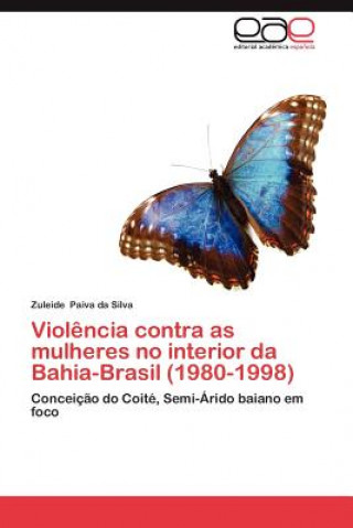 Kniha Violencia contra as mulheres no interior da Bahia-Brasil (1980-1998) Zuleide Paiva da Silva