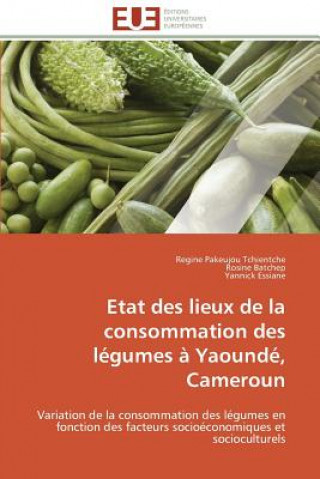 Kniha Etat Des Lieux de la Consommation Des L gumes   Yaound , Cameroun Regine Pakeujou Tchientche