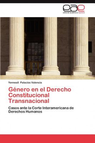 Könyv Genero En El Derecho Constitucional Transnacional Yennesit Palacios Valencia