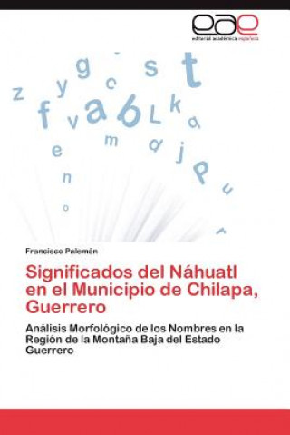 Carte Significados del Nahuatl en el Municipio de Chilapa, Guerrero Palemon Francisco