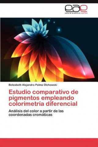 Buch Estudio Comparativo de Pigmentos Empleando Colorimetria Diferencial Betzabeth Alejandra Palma Olchowski