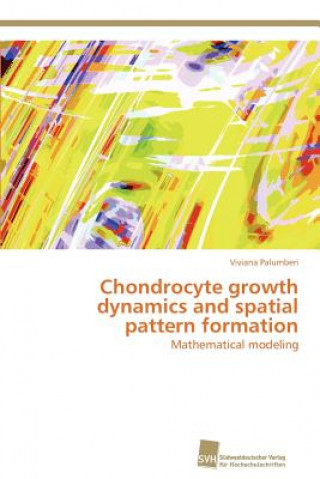 Kniha Chondrocyte growth dynamics and spatial pattern formation Viviana Palumberi