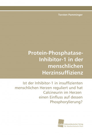 Kniha Protein-Phosphatase-Inhibitor-1 in der menschlichen Herzinsuffizienz Torsten Pamminger