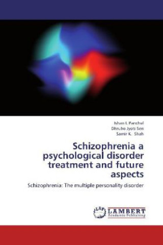 Könyv Schizophrenia a psychological disorder treatment and future aspects Ishan I. Panchal