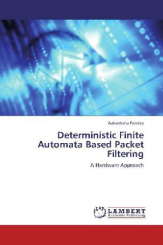 Książka Deterministic Finite Automata Based Packet Filtering Aakanksha Pandey