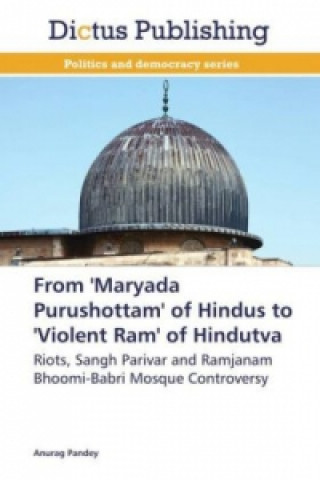 Knjiga From 'Maryada Purushottam' of Hindus to 'Violent Ram' of Hindutva Anurag Pandey