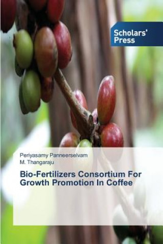 Knjiga Bio-Fertilizers Consortium for Growth Promotion in Coffee Periyasamy Panneerselvam