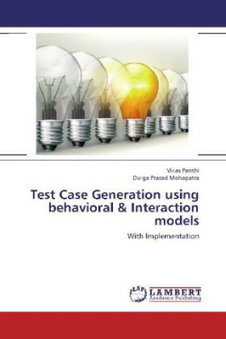 Knjiga Test Case Generation using behavioral & Interaction models Vikas Panthi