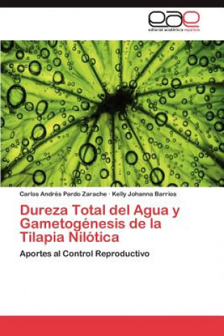 Книга Dureza Total del Agua y Gametogenesis de la Tilapia Nilotica Pardo Zarache Carlos Andres