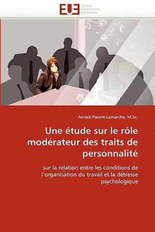 Könyv Une  tude Sur Le R le Mod rateur Des Traits de Personnalit M Sc -A Parent-Lamarche