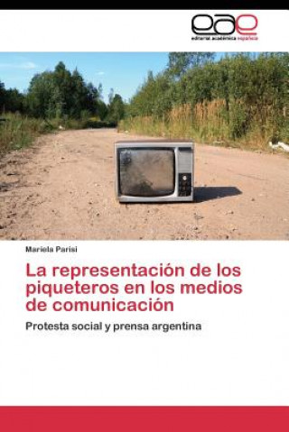 Kniha representacion de los piqueteros en los medios de comunicacion Mariela Parisi