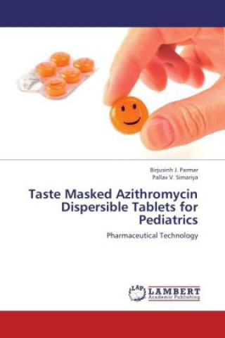 Könyv Taste Masked Azithromycin Dispersible Tablets for Pediatrics Birjusinh J. Parmar