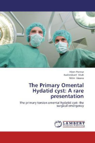 Carte The Primary Omental Hydatid cyst: A rare presentation Hiren Parmar