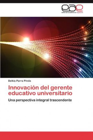 Könyv Innovacion del gerente educativo universitario Delkis Parra Pirela