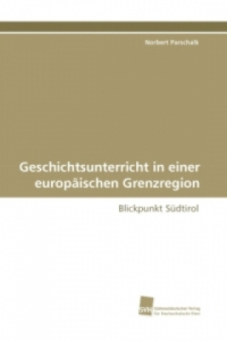 Kniha Geschichtsunterricht in einer europäischen Grenzregion Norbert Parschalk