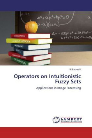 Książka Operators on Intuitionistic Fuzzy Sets R. Parvathi