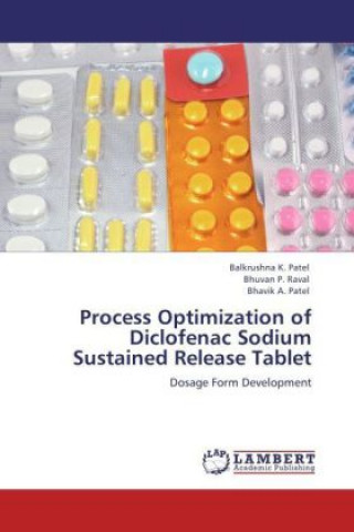 Könyv Process Optimization of Diclofenac Sodium Sustained Release Tablet Balkrushna K. Patel