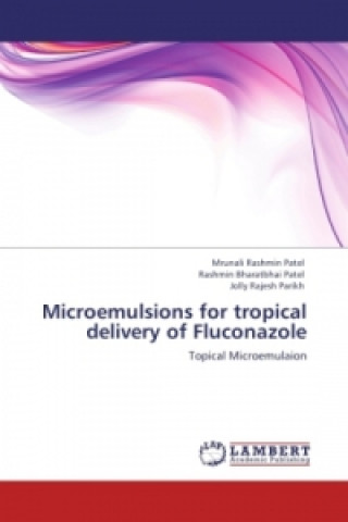 Könyv Microemulsions for tropical delivery of Fluconazole Mrunali Rashmin Patel