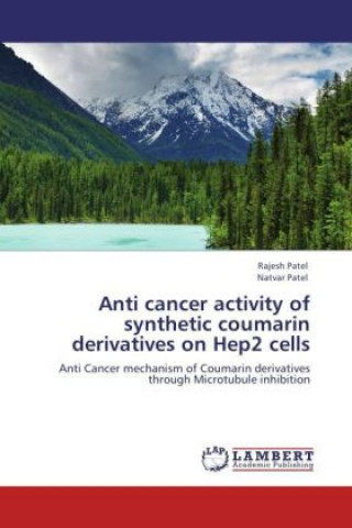 Könyv Anti cancer activity of synthetic coumarin derivatives on Hep2 cells Rajesh Patel