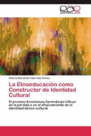 Buch La Etnoeducación como Constructor de Identidad Cultural Antonio Bernardo Paternina Gómez