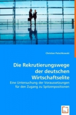 Книга Die Rekrutierungswege der deutschen Wirtschaftselite Christian Patschkowski