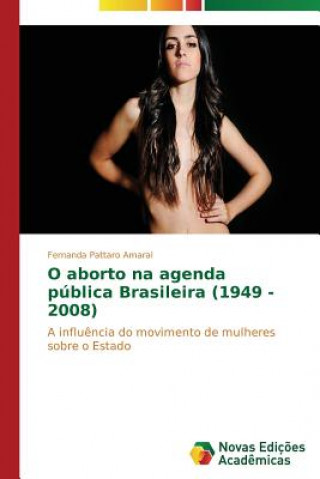 Kniha O aborto na agenda publica Brasileira (1949 - 2008) Fernanda Pattaro Amaral