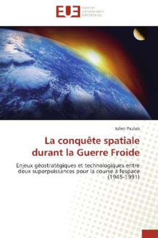 Kniha La conqu?te spatiale durant la Guerre Froide Julien Paulais