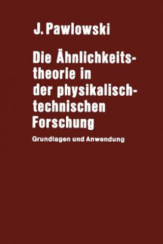 Kniha Die Ähnlichkeitstheorie in der physikalisch-technischen Forschung J. Pawlowski