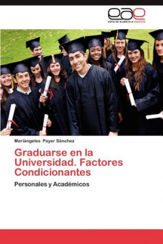 Knjiga Graduarse En La Universidad. Factores Condicionantes Mariángeles Payer Sánchez